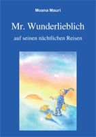Moana Mauris Kinderbuch „Mr. Wunderlieblich auf seinen nächtlichen Reisen“ Moana Mauris Kinderbuch „Mr. Wunderlieblich auf seinen nächtlichen Reisen“