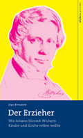 Johann Hinrich Wichern, der Erzieher Johann Hinrich Wichern, der Erzieher