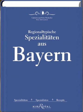 Neuerscheinung: Regionaltypische Spezialitäten aus Bayern.  Eine Enzyklopädie bayerischer Ess- und T