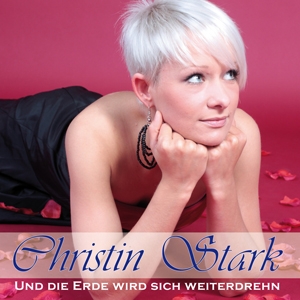 Christin Stark - Und die Erde wird sich weiterdrehn Christin Stark - Und die Erde wird sich weiterdrehn