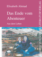 Elisabeth Ahmads autobiographischer Roman „Das Ende des Abenteuers“ Elisabeth Ahmads autobiographischer Roman „Das Ende des Abenteuers“