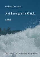 Gerhard Grollitsch: Auf Irrwegen ins Glück