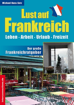Der große Frankreichratgeber - Ratgeber und Reisekompass durchs Nachbarland Frankreich.