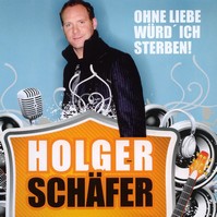 Holger Schäfer – Ohne Liebe würd’ ich sterben Holger Schäfer – Ohne Liebe würd’ ich sterben
