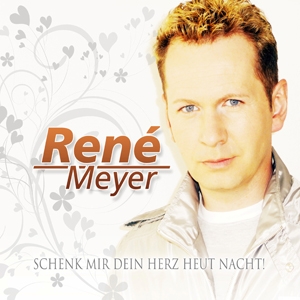 Rene Meyer - Schenk mir dein Herz heut Nacht Rene Meyer - Schenk mir dein Herz heut Nacht