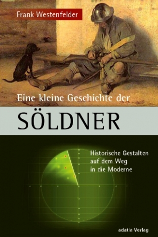 Eine kleine Geschichte der Söldner - Der Söldner zwischen Fakt und Vorurteil Eine kleine Geschichte der Söldner - Der Söldner zwischen Fakt und Vorurteil