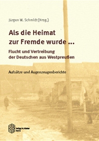 Als die Heimat zur Fremde wurde - Flucht und Vertreibung der Deutschen aus Westpreußen