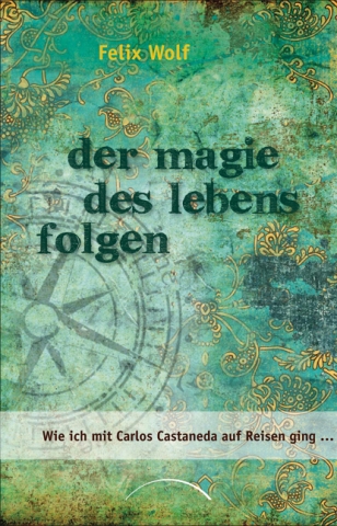 Mit der Kunst der Navigation von Felix Wolf der Magie des Lebens folgen Mit der Kunst der Navigation von Felix Wolf der Magie des Lebens folgen