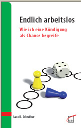 Endlich arbeitslos. Wie ich eine Kündigung als Chance begreife. (W. Bertelsmann Verlag)