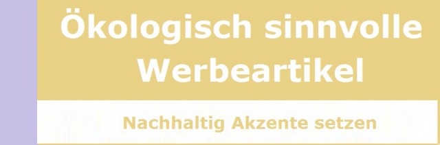 Nachhaltig Akzente setzen - mitökologisch sinnvollen Werbeartikeln Nachhaltig Akzente setzen - mitökologisch sinnvollen Werbeartikeln