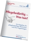 Hilfe zur Selbsthilfe - Wenn der Pflegefall zum Ernstfall wird Hilfe zur Selbsthilfe - Wenn der Pflegefall zum Ernstfall wird