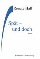 Renate Hall: Spät - und doch