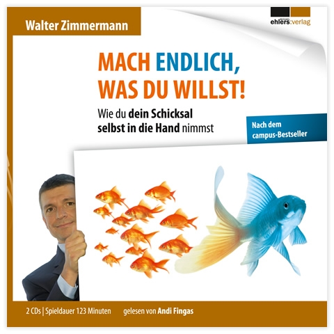 Mach endlich, was du willst! Mach endlich, was du willst!
