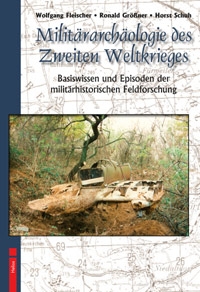 Helios-Verag, K.-H. Pröhuber, Doku: Schuh, Fleischer, Größner: Militärarchäologie des Zweiten Weltkr Helios-Verag, K.-H. Pröhuber, Doku: Schuh, Fleischer, Größner: Militärarchäologie des Zweiten Weltkr