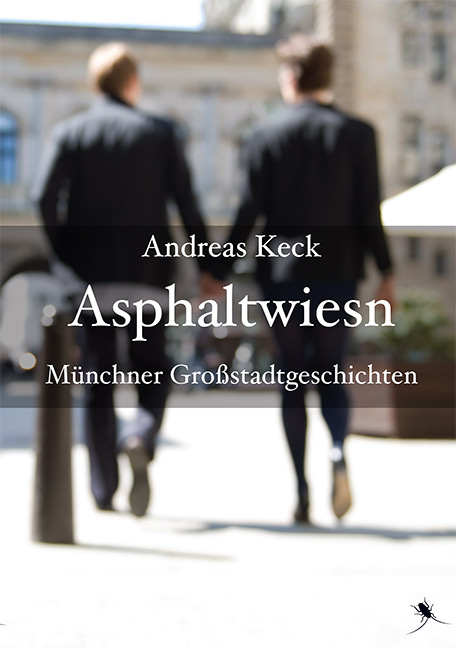 Andreas Keck: ASPHALTWIESN - Münchner Großstadtgeschichten