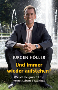 „Und immer wieder aufstehen! Wie ich die größte Krise meines Lebens bewältigte“ , Jürgen Höller „Und immer wieder aufstehen! Wie ich die größte Krise meines Lebens bewältigte“ , Jürgen Höller