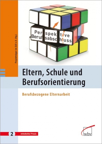 Wichtiger Baustein für Berufsorientierung: Elternarbeit Wichtiger Baustein für Berufsorientierung: Elternarbeit