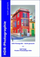 HDR-Photographie leicht gemacht - von Ralf Voigt, Photograph in Köln