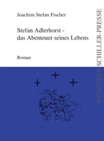Joachim Stefan Fischer: Stefan Adlerhorst - das Abenteuer seines Lebens