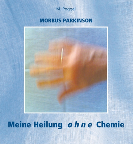 Buchtitel:?Morbus Parkinson ? Meine Heilung ohne Chemie.? Buchtitel:?Morbus Parkinson ? Meine Heilung ohne Chemie.?