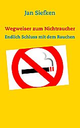 Buch: Wegweiser zum Nichtraucher - Endlich Schluss mit dem Rauchen - ISBN-13: 9783837057287