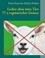 Lecker ohne totes Tier, 77 x vegetarischer Genuss Lecker ohne totes Tier, 77 x vegetarischer Genuss