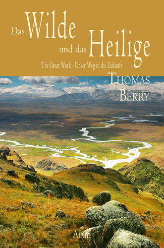 Thomas Berry, Das Wilde und das Heilige, Arun Verlag