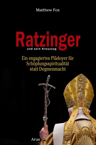 Matthew Fox, Ratzinger und sein Kreuzzug, Arun Verlag Matthew Fox, Ratzinger und sein Kreuzzug, Arun Verlag