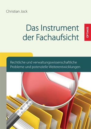 Das Instrument der Fachaufsicht - Rechtliche und verwaltungswissenschaftliche Probleme und potenziel