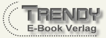 Trendy E-Book Verlag erwartet Sie im Online Buchhandel Trendy-ebooks.de Trendy E-Book Verlag erwartet Sie im Online Buchhandel Trendy-ebooks.de