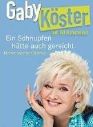 Gaby Köster - Ein Schnupfen hätte auch gereicht Gaby Köster - Ein Schnupfen hätte auch gereicht