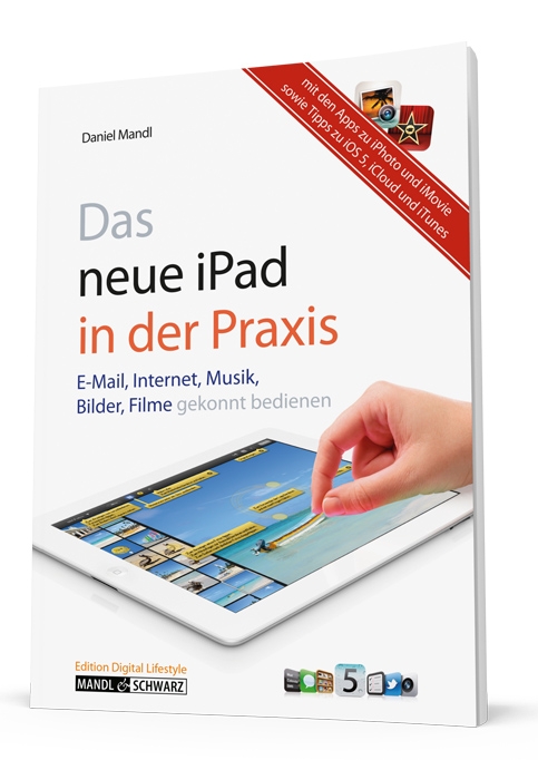 Das neue iPad umfassend nutzen – Fachautor Daniel Mandl zeigt, wie Sie von Apples Tablet-PC in der P