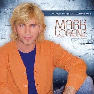 Mark Lorenz? Du klaust mir einfach so mein Herz Mark Lorenz? Du klaust mir einfach so mein Herz