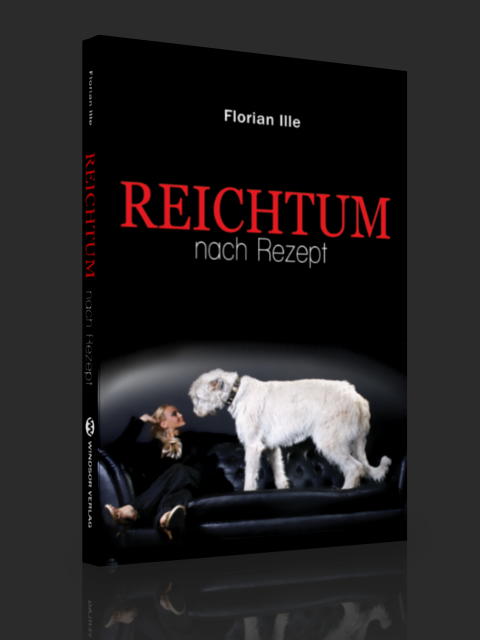 Reichtum nach Rezept - Florian Ille Reichtum nach Rezept - Florian Ille