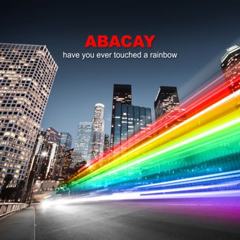 Abacay - Have you ever touched a rainbow