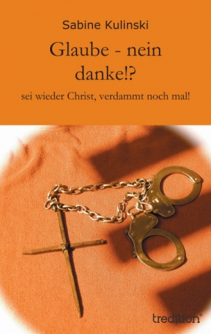 Glaube - nein danke!? von Sabine Kulinski