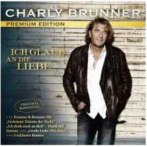 Charly Brunner - Ich glaub an die Liebe (Premium Edition) Charly Brunner - Ich glaub an die Liebe (Premium Edition)