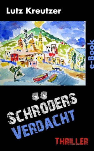 Schröders Verdacht - Thriller von Lutz Kreutzer Schröders Verdacht - Thriller von Lutz Kreutzer