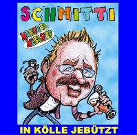 Schmitti - In Koelle jebuetzt - En Koelle jebuetz Schmitti - In Koelle jebuetzt - En Koelle jebuetz