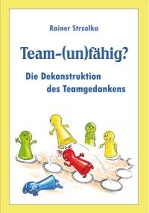 Teamarbeit - ein Handbuch von Rainer Strzolka Teamarbeit - ein Handbuch von Rainer Strzolka