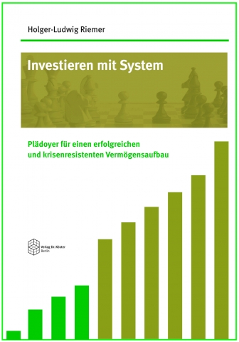 Investieren mit System - Plädoyer für einen erfolgreichen und krisenresistenten Vermögensaufbau - Ve