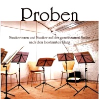 Fotobuch: Proben - Musikerinnen und Musiker auf der gemeinsamen Suche nach dem bestimmten Klang