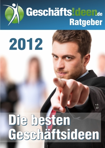 Geschäftsideen.de Ratgeber - Die besten Geschäftsideen 2012 Geschäftsideen.de Ratgeber - Die besten Geschäftsideen 2012