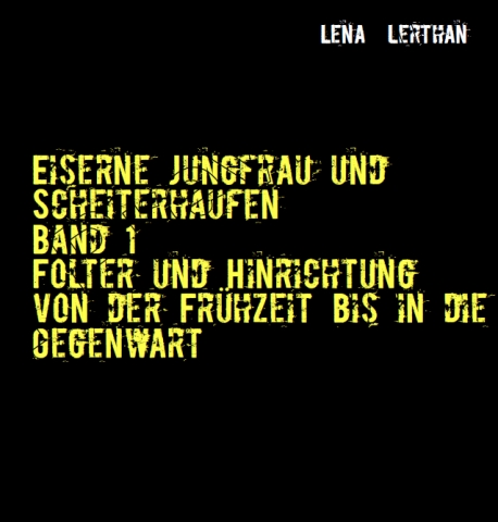 Folter und Hinrichtung von der Frühzeit bis in die Gegenwart