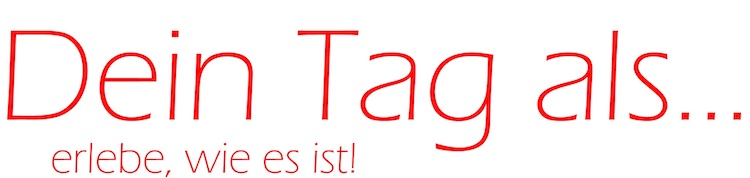 Dein Tag als...