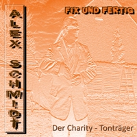 Alex Schmidt ist: Fix und Fertig Alex Schmidt ist: Fix und Fertig
