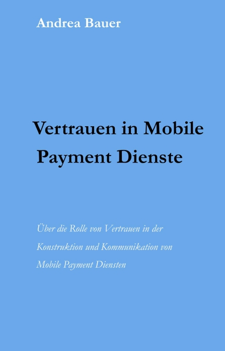 ?Vertrauen in Mobile Payment Dienste? von Andrea Bauer ?Vertrauen in Mobile Payment Dienste? von Andrea Bauer