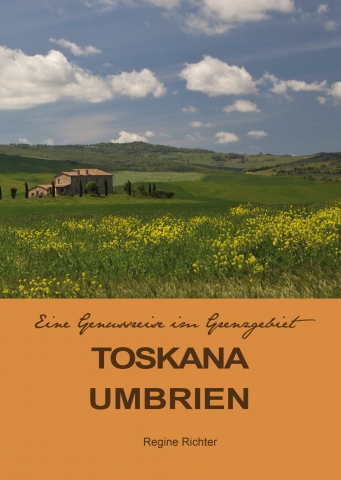 Toskana-Umbrien - eine Genussreise im Grenzgebiet Toskana-Umbrien - eine Genussreise im Grenzgebiet