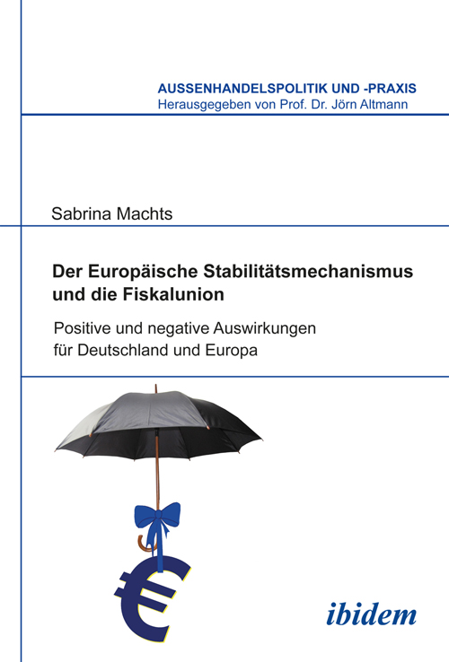 Sabrina Machts: Der Europäische Stabilitätsmechanismus und die Fiskalunion (ISBN 978-3-8382-0450-5)