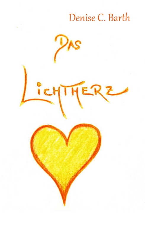 ?Das Lichtherz? von Denise C. ?Das Lichtherz? von Denise C.